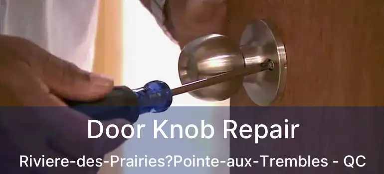  Door Knob Repair Riviere-des-Prairies?Pointe-aux-Trembles - QC