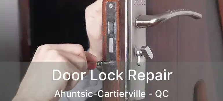  Door Lock Repair Ahuntsic-Cartierville - QC