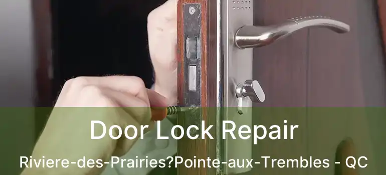  Door Lock Repair Riviere-des-Prairies?Pointe-aux-Trembles - QC
