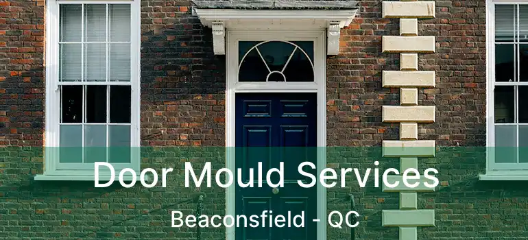  Door Mould Services Beaconsfield - QC