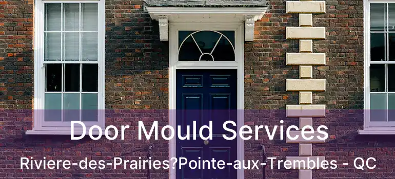  Door Mould Services Riviere-des-Prairies?Pointe-aux-Trembles - QC