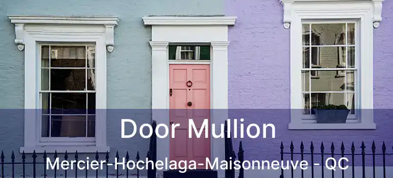  Door Mullion Mercier-Hochelaga-Maisonneuve - QC