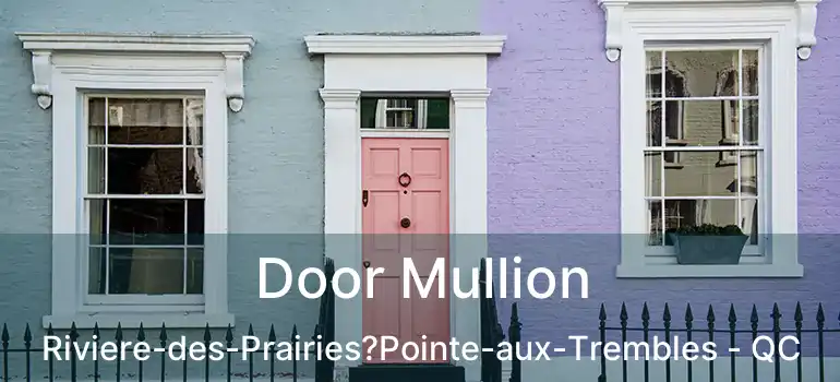  Door Mullion Riviere-des-Prairies?Pointe-aux-Trembles - QC