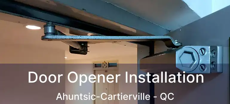  Door Opener Installation Ahuntsic-Cartierville - QC
