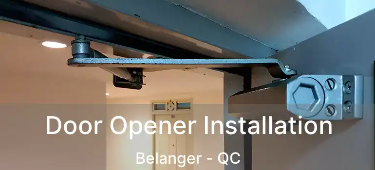  Door Opener Installation Belanger - QC