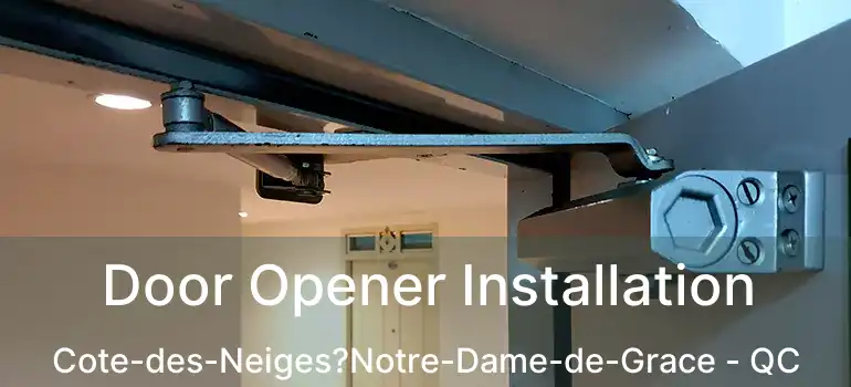  Door Opener Installation Cote-des-Neiges?Notre-Dame-de-Grace - QC