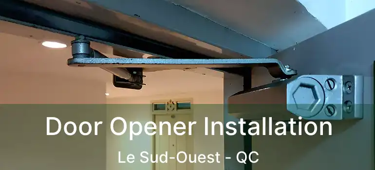  Door Opener Installation Le Sud-Ouest - QC