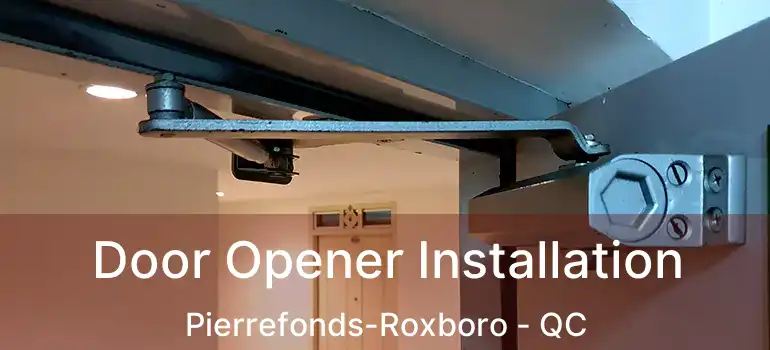  Door Opener Installation Pierrefonds-Roxboro - QC