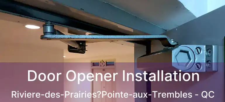  Door Opener Installation Riviere-des-Prairies?Pointe-aux-Trembles - QC