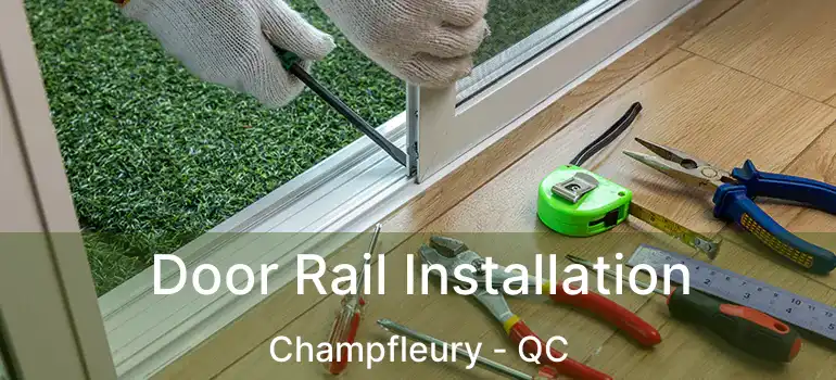  Door Rail Installation Champfleury - QC