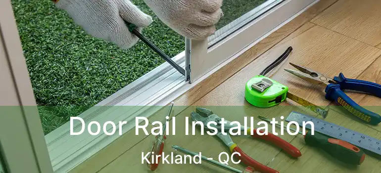  Door Rail Installation Kirkland - QC