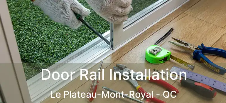  Door Rail Installation Le Plateau-Mont-Royal - QC
