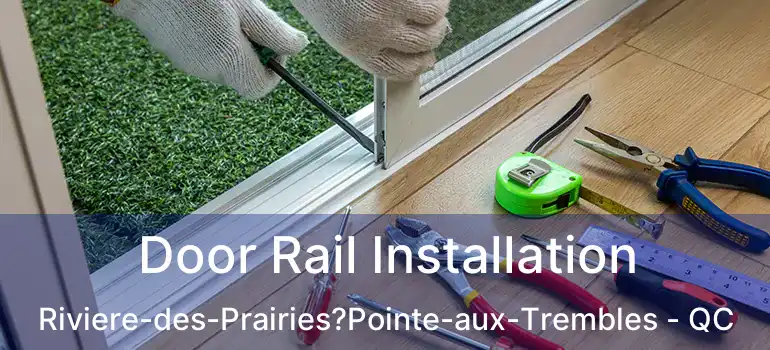  Door Rail Installation Riviere-des-Prairies?Pointe-aux-Trembles - QC