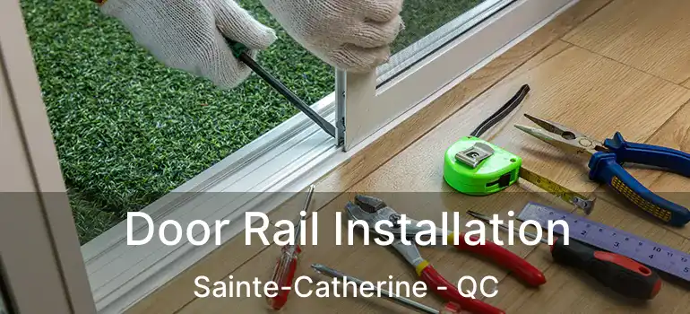  Door Rail Installation Sainte-Catherine - QC