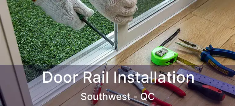  Door Rail Installation Southwest - QC