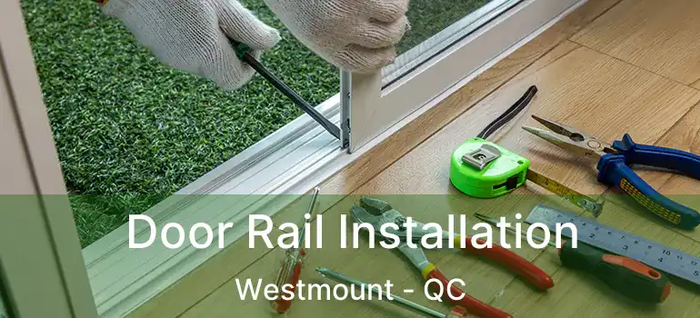  Door Rail Installation Westmount - QC