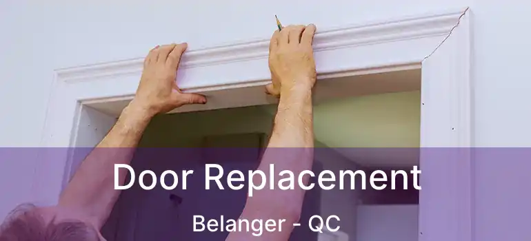  Door Replacement Belanger - QC