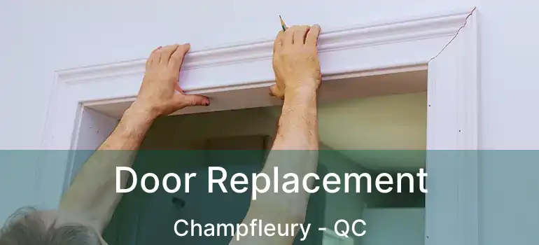  Door Replacement Champfleury - QC