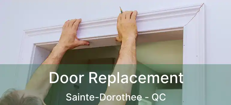  Door Replacement Sainte-Dorothee - QC