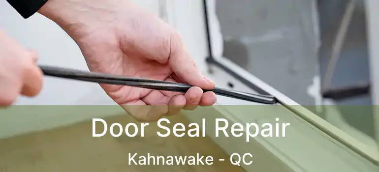  Door Seal Repair Kahnawake - QC