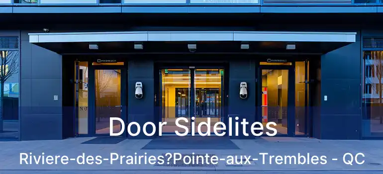  Door Sidelites Riviere-des-Prairies?Pointe-aux-Trembles - QC