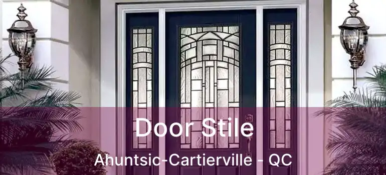 Door Stile Ahuntsic-Cartierville - QC