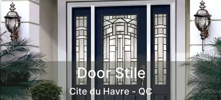  Door Stile Cite du Havre - QC