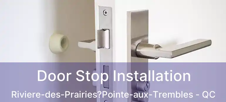 Door Stop Installation Riviere-des-Prairies?Pointe-aux-Trembles - QC