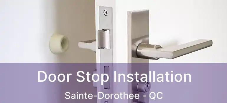  Door Stop Installation Sainte-Dorothee - QC