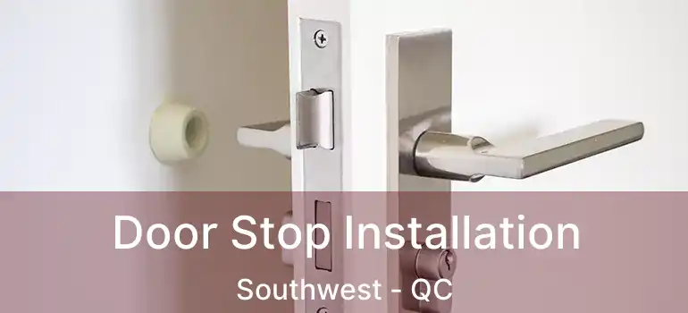  Door Stop Installation Southwest - QC