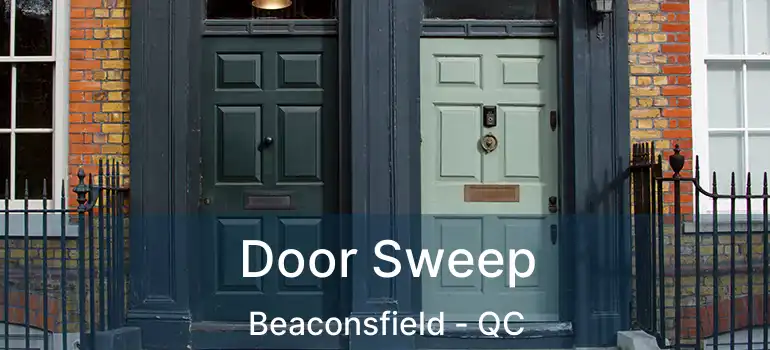  Door Sweep Beaconsfield - QC