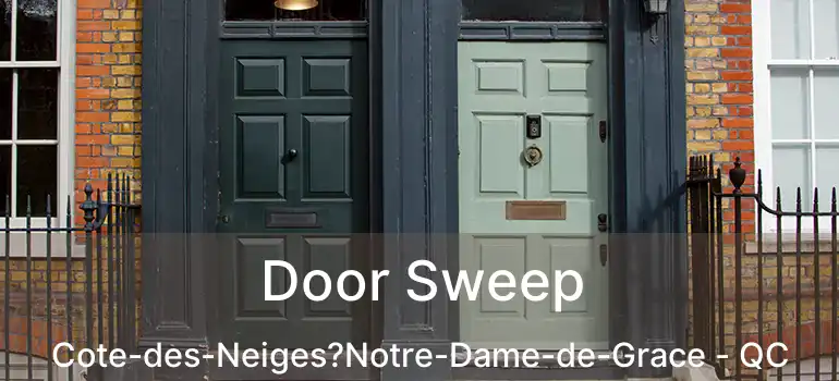  Door Sweep Cote-des-Neiges?Notre-Dame-de-Grace - QC