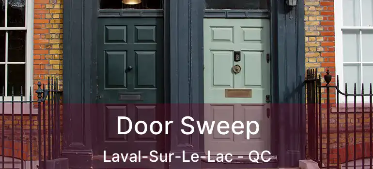  Door Sweep Laval-Sur-Le-Lac - QC