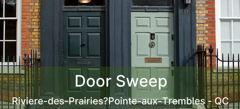  Door Sweep Riviere-des-Prairies?Pointe-aux-Trembles - QC