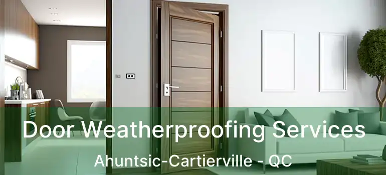  Door Weatherproofing Services Ahuntsic-Cartierville - QC