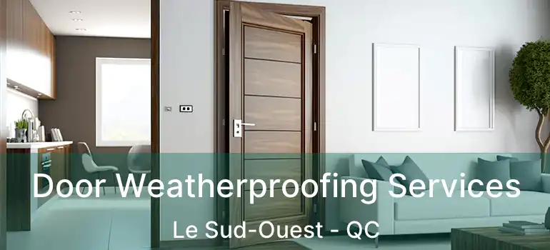  Door Weatherproofing Services Le Sud-Ouest - QC