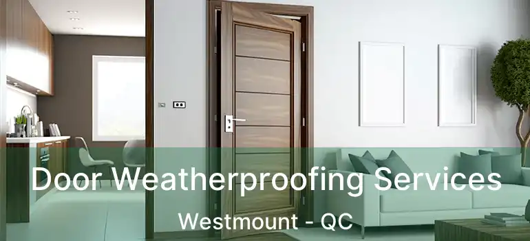  Door Weatherproofing Services Westmount - QC