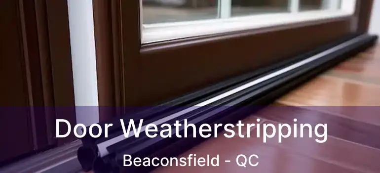  Door Weatherstripping Beaconsfield - QC