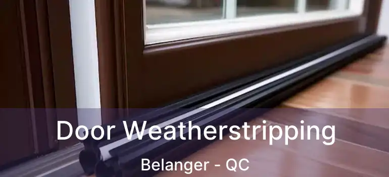  Door Weatherstripping Belanger - QC