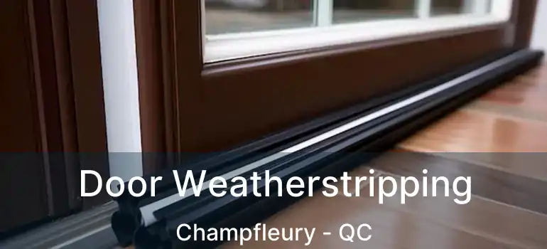  Door Weatherstripping Champfleury - QC