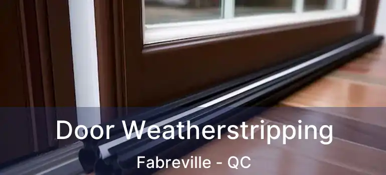 Door Weatherstripping Fabreville - QC