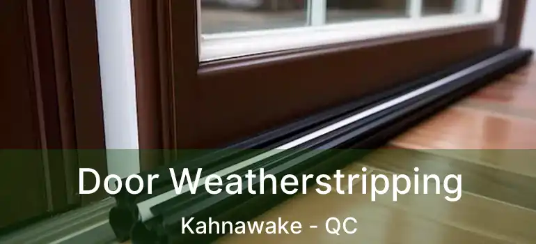  Door Weatherstripping Kahnawake - QC