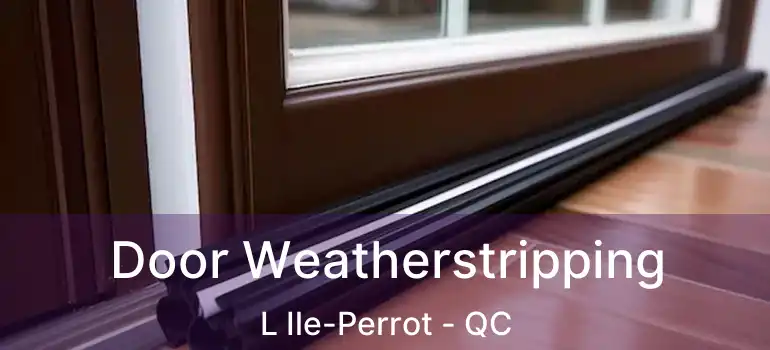  Door Weatherstripping L Ile-Perrot - QC