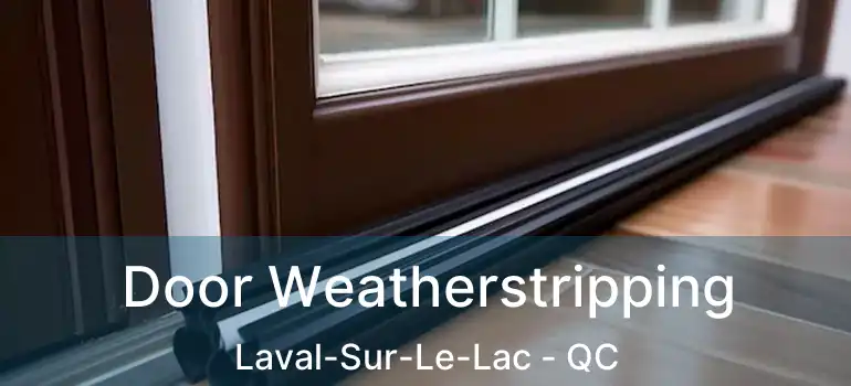  Door Weatherstripping Laval-Sur-Le-Lac - QC