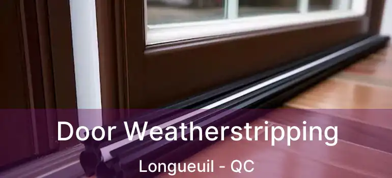  Door Weatherstripping Longueuil - QC
