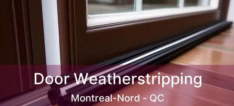  Door Weatherstripping Montreal-Nord - QC