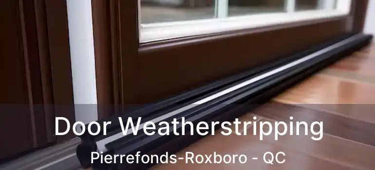  Door Weatherstripping Pierrefonds-Roxboro - QC