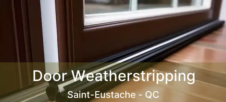  Door Weatherstripping Saint-Eustache - QC