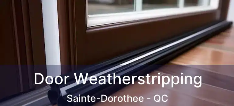  Door Weatherstripping Sainte-Dorothee - QC
