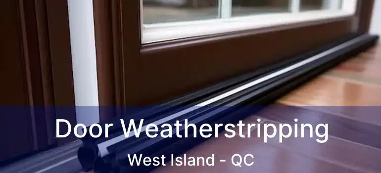 Door Weatherstripping West Island - QC